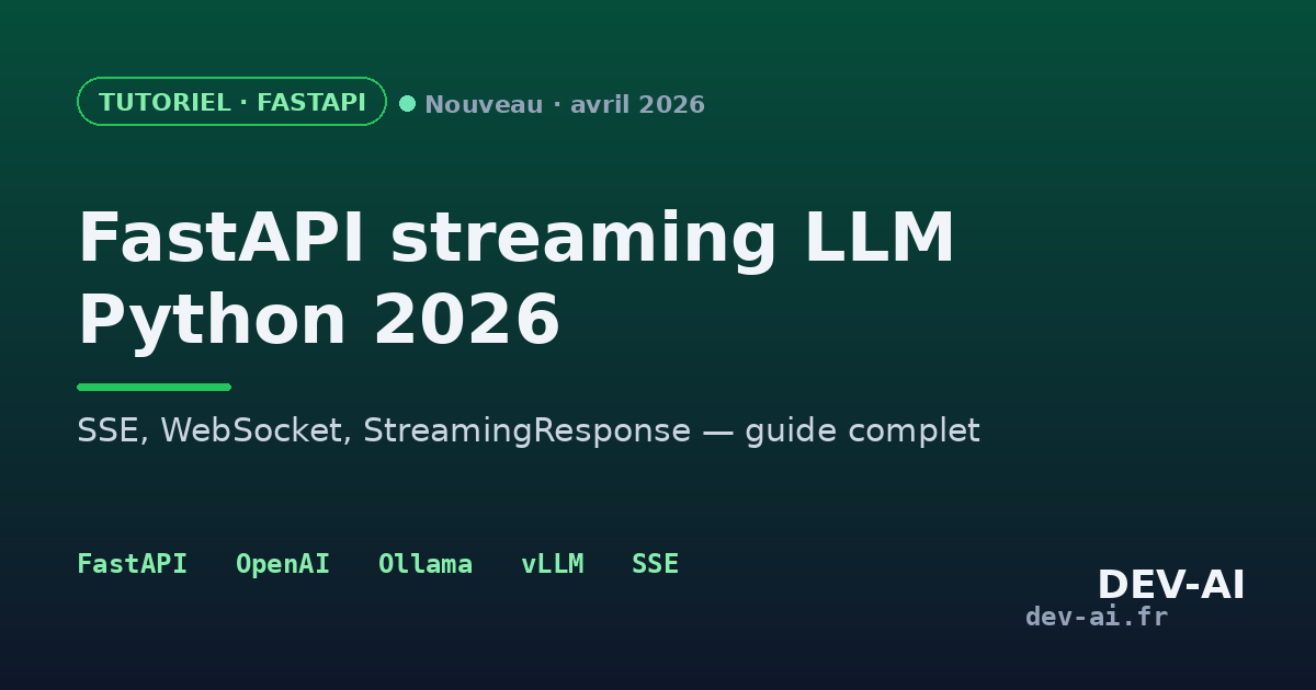 FastAPI streaming LLM 2026 — SSE, WebSocket, guide Python | DEV-AI